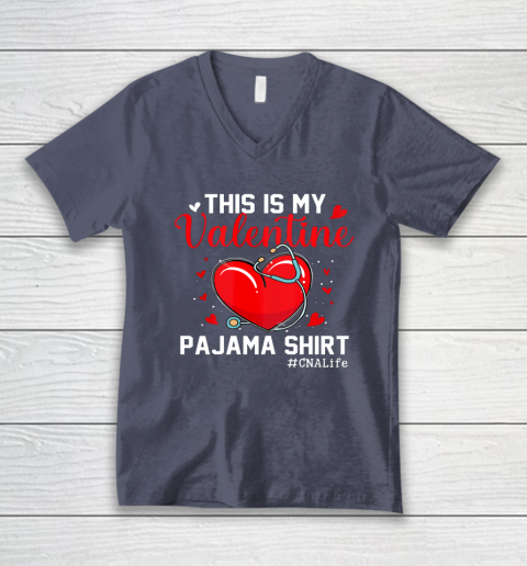 Funny CNA Life Nurse Lover This Is My Valentine Pajama V-Neck T-Shirt 12