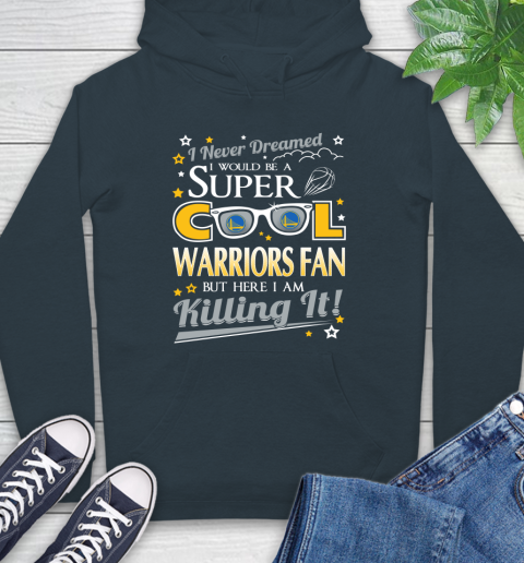 Golden State Warriors NBA Basketball I Never Dreamed I Would Be Super Cool Fan Hoodie 7