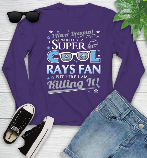 Tampa Bay Rays MLB Baseball I Never Dreamed I Would Be Super Cool Fan Youth Long Sleeve 4