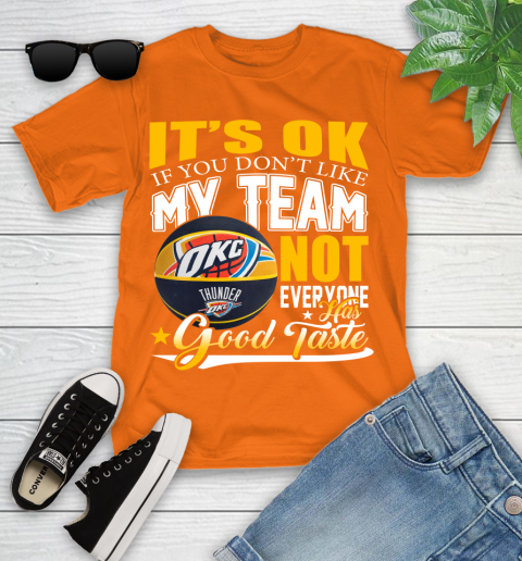 NBA It's Ok If You Don't Like My Team Oklahoma City Thunder Not Everyone Has Good Taste Basketball Youth T-Shirt 9