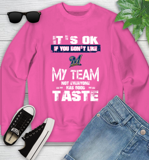Milwaukee Brewers MLB Baseball It's Ok If You Don't Like My Team Not Everyone Has Good Taste Youth Sweatshirt 6