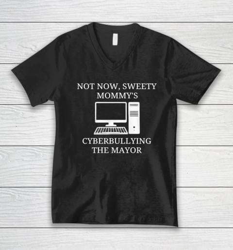 Not Now Sweety Mommy's Cyberbullying The Mayor V-Neck T-Shirt