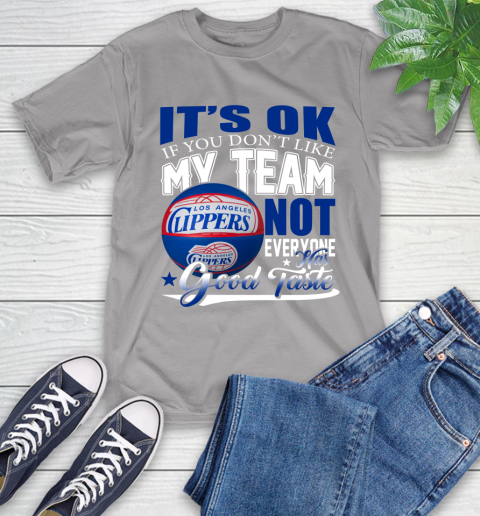 NBA It's Ok If You Don't Like My Team Los Angeles Clippers Not Everyone Has Good Taste Basketball T-Shirt 6