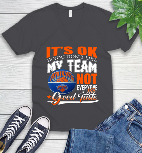 NBA It's Ok If You Don't Like My Team New York Knicks Not Everyone Has Good Taste Basketball V-Neck T-Shirt 4