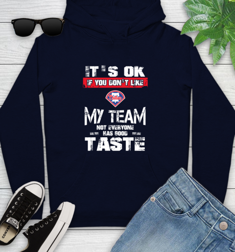 Philadelphia Phillies MLB Baseball It's Ok If You Don't Like My Team Not Everyone Has Good Taste Youth Hoodie 3