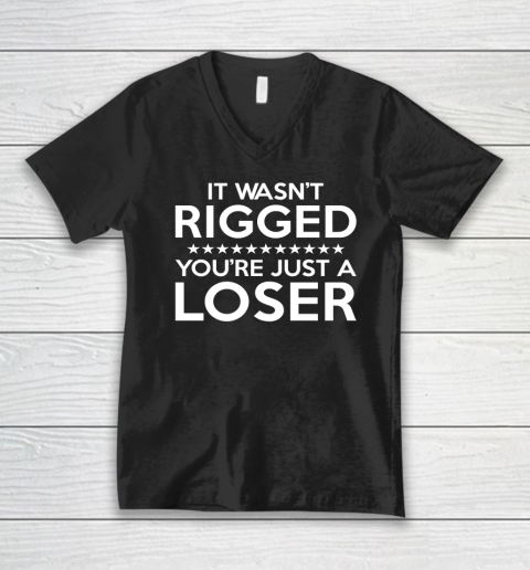 It Wasn't Rigged You're Just A Loser V-Neck T-Shirt
