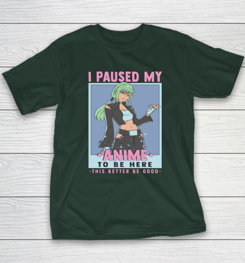 Otaku I Paused My Anime To Be Here This Better Be Good Youth T-Shirt 3