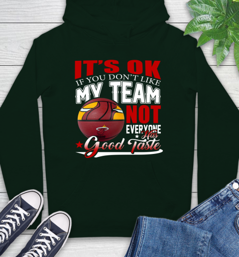 NBA It's Ok If You Don't Like My Team Miami Heat Not Everyone Has Good Taste Basketball Hoodie 12