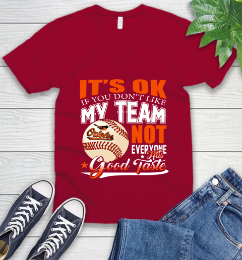Baltimore Orioles MLB Baseball You Don't Like My Team Not Everyone Has Good Taste V-Neck T-Shirt 7