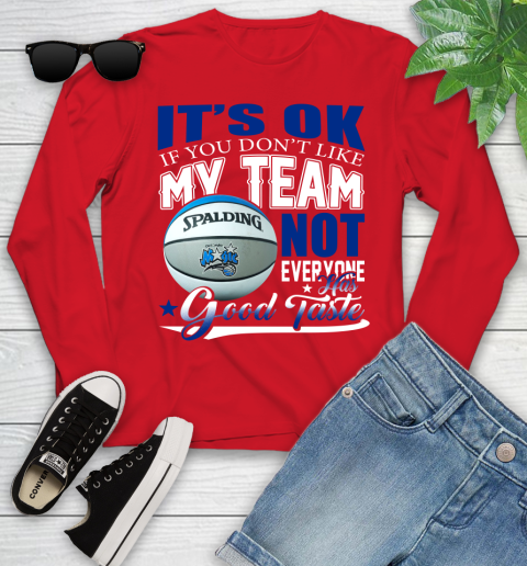 NBA It's Ok If You Don't Like My Team Orlando Magic Not Everyone Has Good Taste Basketball Youth Long Sleeve 11