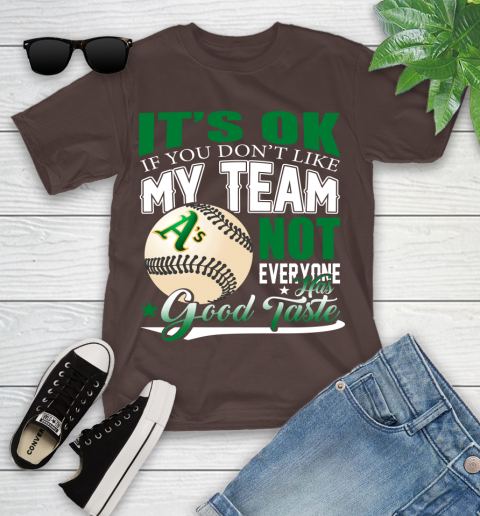 Oakland Athletics MLB Baseball You Don't Like My Team Not Everyone Has Good Taste Youth T-Shirt 7