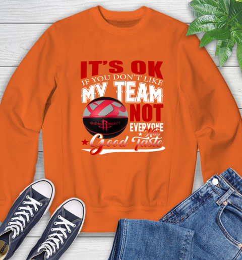 NBA It's Ok If You Don't Like My Team Houston Rockets Not Everyone Has Good Taste Basketball Sweatshirt 3