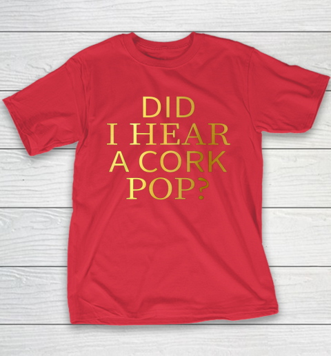 Did I Hear A Cork Pop Youth T-Shirt 7