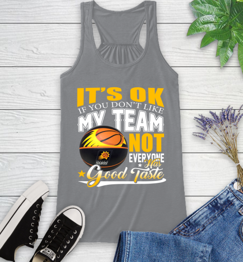 NBA It's Ok If You Don't Like My Team Phoenix Suns Not Everyone Has Good Taste Basketball Racerback Tank 4