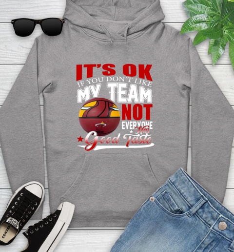 NBA It's Ok If You Don't Like My Team Miami Heat Not Everyone Has Good Taste Basketball Youth Hoodie 6