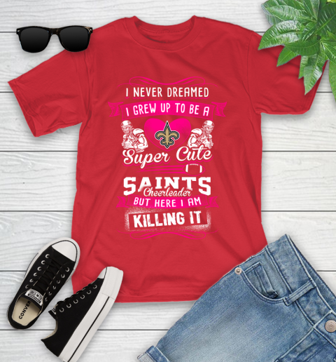 New Orleans Saints NFL Football I Never Dreamed I Grew Up To Be A Super Cute Cheerleader Youth T-Shirt 13