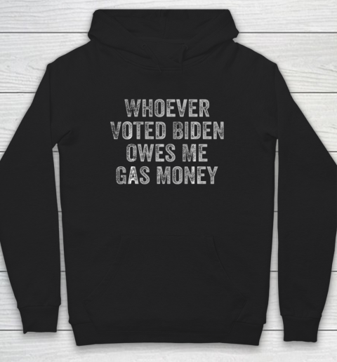 Whoever Voted Biden Owes Me Gas Money Gas Pump Price Funny Anti Biden Hoodie