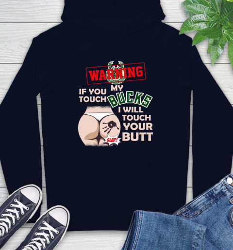 Milwaukee Bucks NBA Basketball Warning If You Touch My Team I Will Touch My Butt Hoodie 3