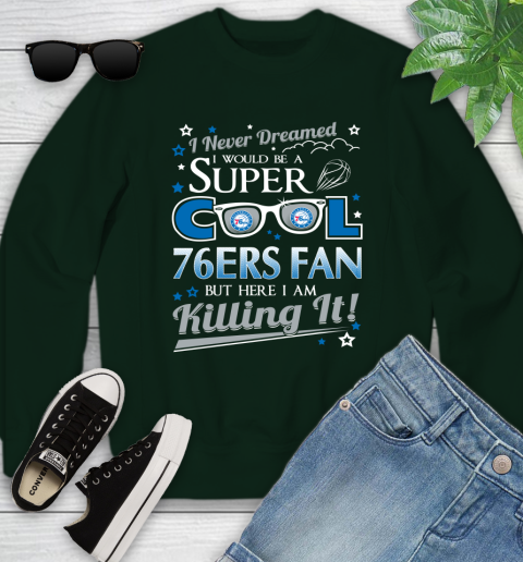 Philadelphia 76ers NBA Basketball I Never Dreamed I Would Be Super Cool Fan Youth Sweatshirt 9