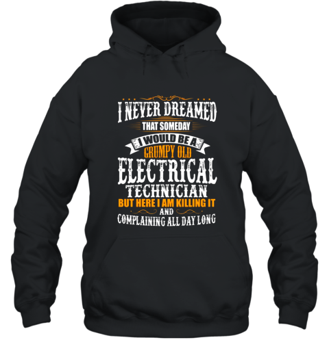Electrical Technician Grumpy Old T shirt Hooded