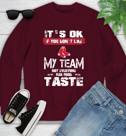 Boston Red Sox MLB Baseball It's Ok If You Don't Like My Team Not Everyone Has Good Taste Youth Sweatshirt 4