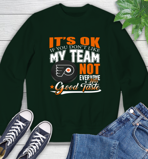 Philadelphia Flyers NHL Hockey You Don't Like My Team Not Everyone Has Good Taste Sweatshirt 12