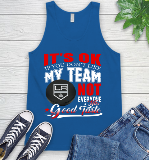 Los Angeles Kings NHL Hockey You Don't Like My Team Not Everyone Has Good Taste Tank Top 4