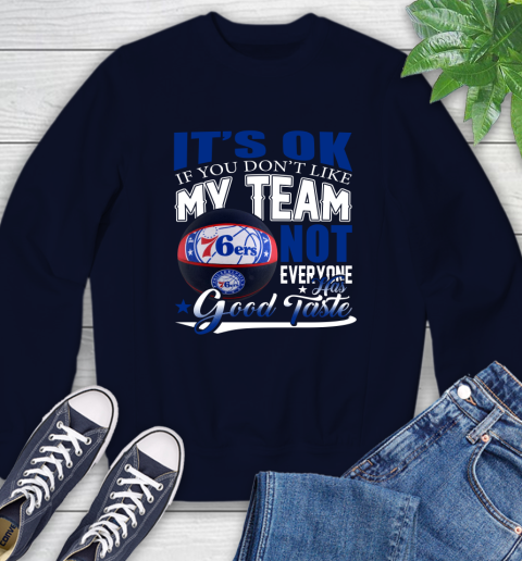 NBA It's Ok If You Don't Like My Team Philadelphia 76ers Not Everyone Has Good Taste Basketball Sweatshirt 2