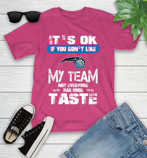 Orlando Magic NBA Basketball It's Ok If You Don't Like My Team Not Everyone Has Good Taste Youth T-Shirt 11