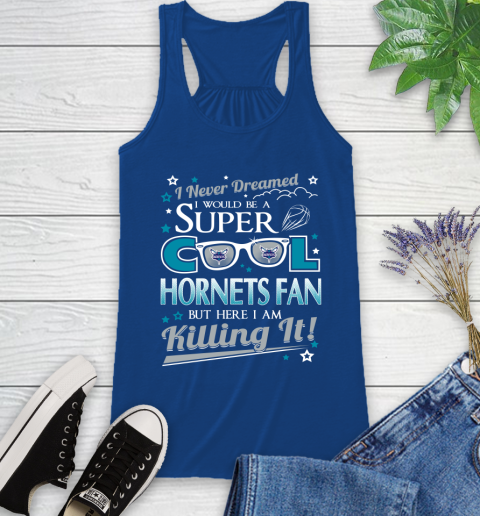 Charlotte Hornets NBA Basketball I Never Dreamed I Would Be Super Cool Fan Racerback Tank 8