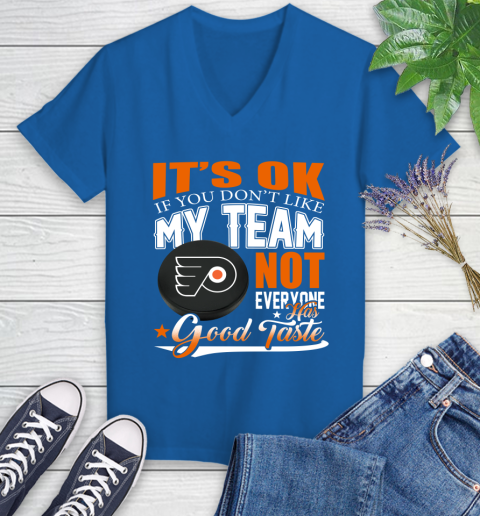 Philadelphia Flyers NHL Hockey You Don't Like My Team Not Everyone Has Good Taste Women's V-Neck T-Shirt 10