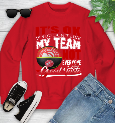 NBA It's Ok If You Don't Like My Team Atlanta Hawks Not Everyone Has Good Taste Basketball Youth Sweatshirt 8