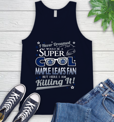 Toronto Maple Leafs NHL Hockey I Never Dreamed I Would Be Super Cool Fan Tank Top 2