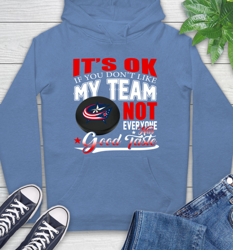 Columbus Blue Jackets NHL Hockey You Don't Like My Team Not Everyone Has Good Taste Hoodie 11