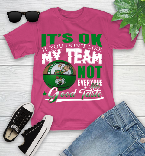 NBA It's Ok If You Don't Like My Team Boston Celtics Not Everyone Has Good Taste Basketball Youth T-Shirt 11