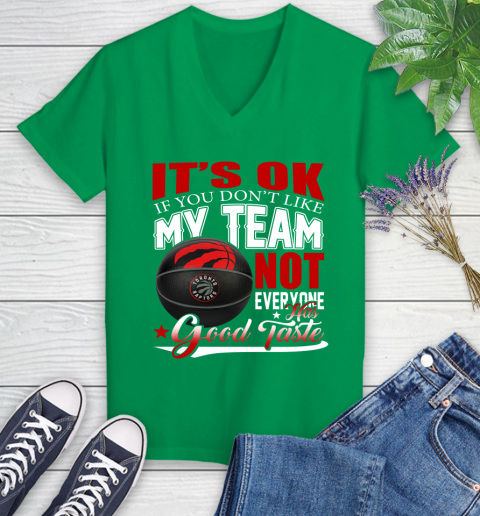 NBA It's Ok If You Don't Like My Team Toronto Raptors Not Everyone Has Good Taste Basketball Women's V-Neck T-Shirt 5
