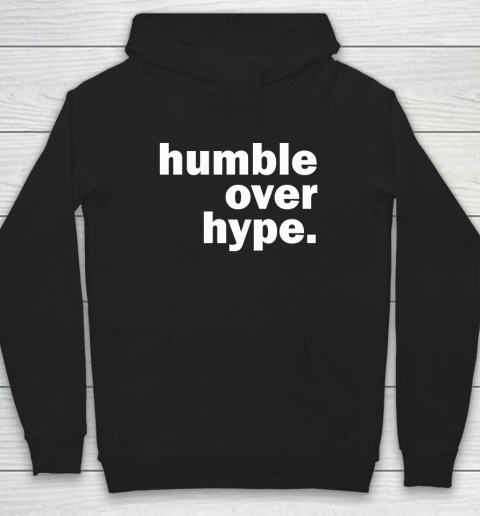 Humble Over Hype Shirt Hoodie