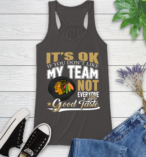 Chicago Blackhawks NHL Hockey You Don't Like My Team Not Everyone Has Good Taste Racerback Tank 11