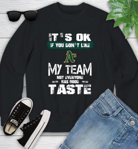 Oakland Athletics MLB Baseball It's Ok If You Don't Like My Team Not Everyone Has Good Taste Youth Sweatshirt