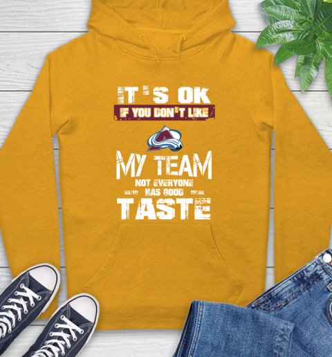 Colorado Avalanche NHL Hockey It's Ok If You Don't Like My Team Not Everyone Has Good Taste Hoodie 2