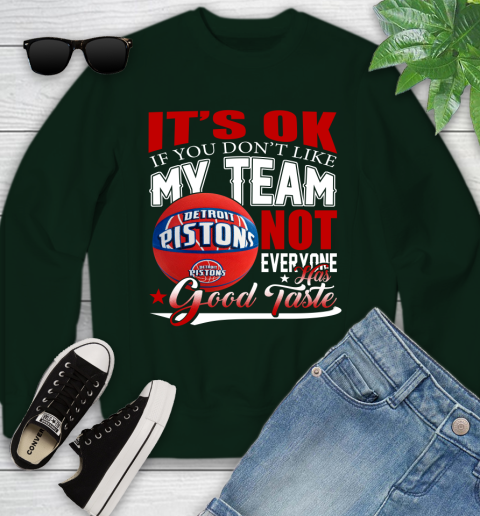 NBA It's Ok If You Don't Like My Team Detroit Pistons Not Everyone Has Good Taste Basketball Youth Sweatshirt 9