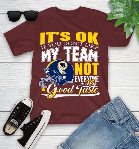 Washington Redskins NFL Football You Don't Like My Team Not Everyone Has Good Taste Youth T-Shirt 14