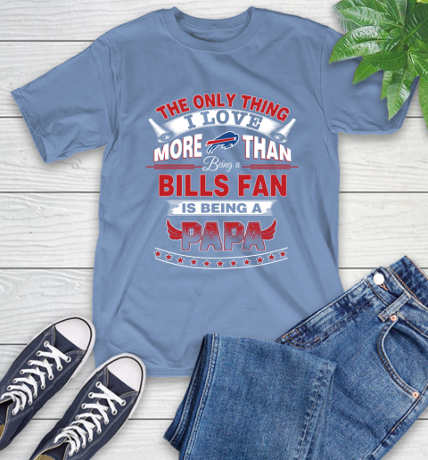 NFL The Only Thing I Love More Than Being A Buffalo Bills Fan Is Being A Papa Football T-Shirt 12