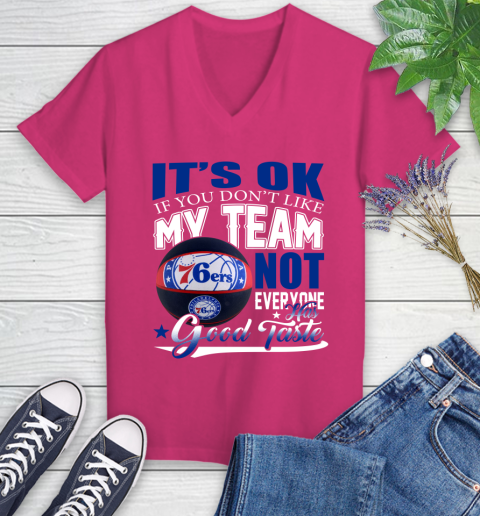 NBA It's Ok If You Don't Like My Team Philadelphia 76ers Not Everyone Has Good Taste Basketball Women's V-Neck T-Shirt 9