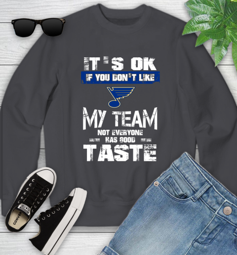 St.Louis Blues NHL Hockey It's Ok If You Don't Like My Team Not Everyone Has Good Taste Youth Sweatshirt 5