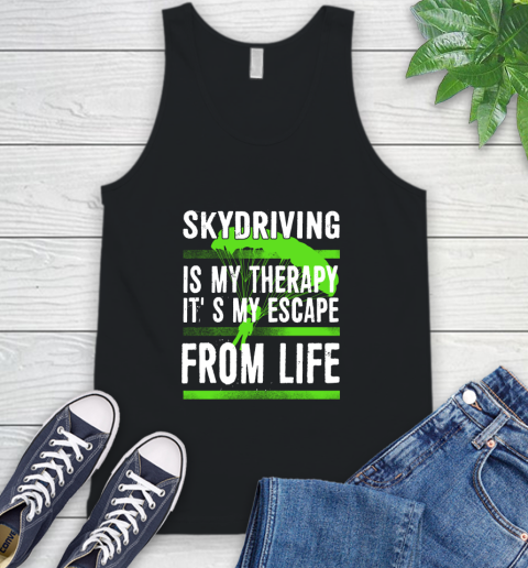 Skydiving Is My Therapy It's My Escape From Life Tank Top