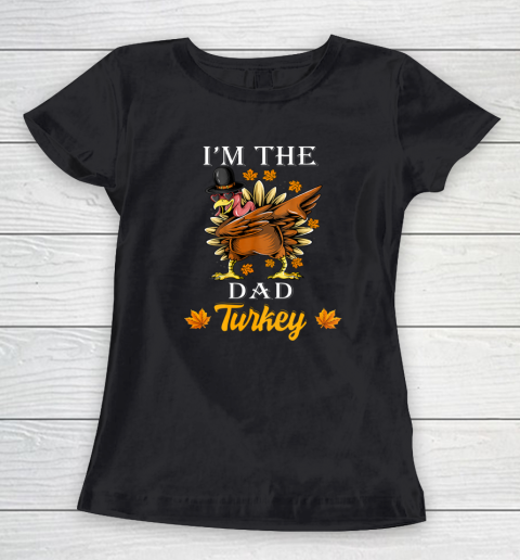 I m The Dad Turkey Happy Thanksgiving Thankful Turkey Women's T-Shirt