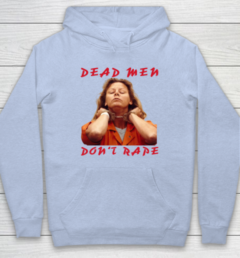 Dead Men Don't Rape Shirt Aileen Carol Wuornos Hoodie 5