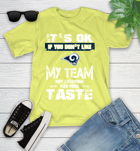 Los Angeles Rams NFL Football It's Ok If You Don't Like My Team Not Everyone Has Good Taste Youth T-Shirt 10