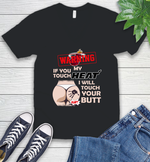 Miami Heat NBA Basketball Warning If You Touch My Team I Will Touch My Butt V-Neck T-Shirt